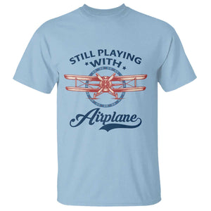 Still Playing With Airplane T Shirt Aviation Lover Airline Pilot TS14 Light Blue Print Your Wear