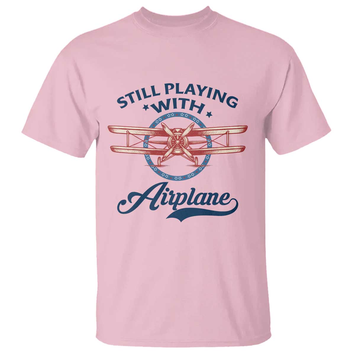 Still Playing With Airplane T Shirt Aviation Lover Airline Pilot TS14 Light Pink Print Your Wear