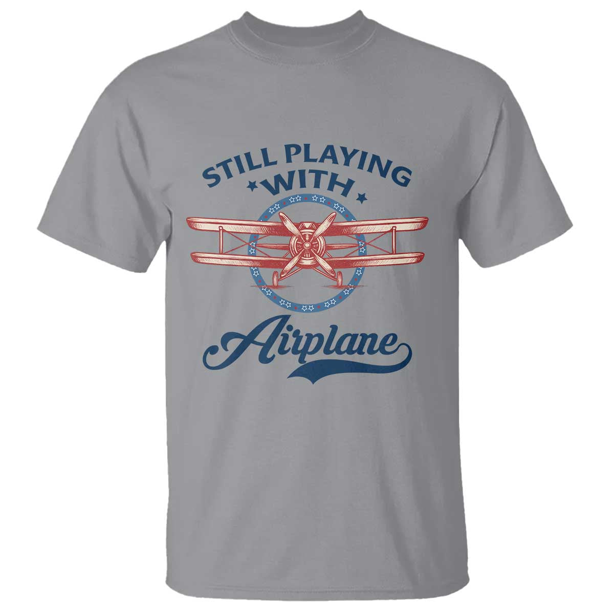Still Playing With Airplane T Shirt Aviation Lover Airline Pilot TS14 Sport Gray Print Your Wear