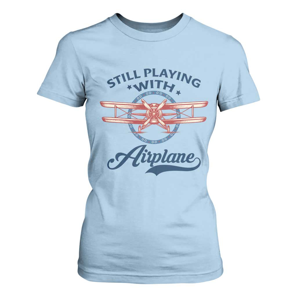 Still Playing With Airplane T Shirt For Women Aviation Lover Airline Pilot TS14 Light Blue Print Your Wear