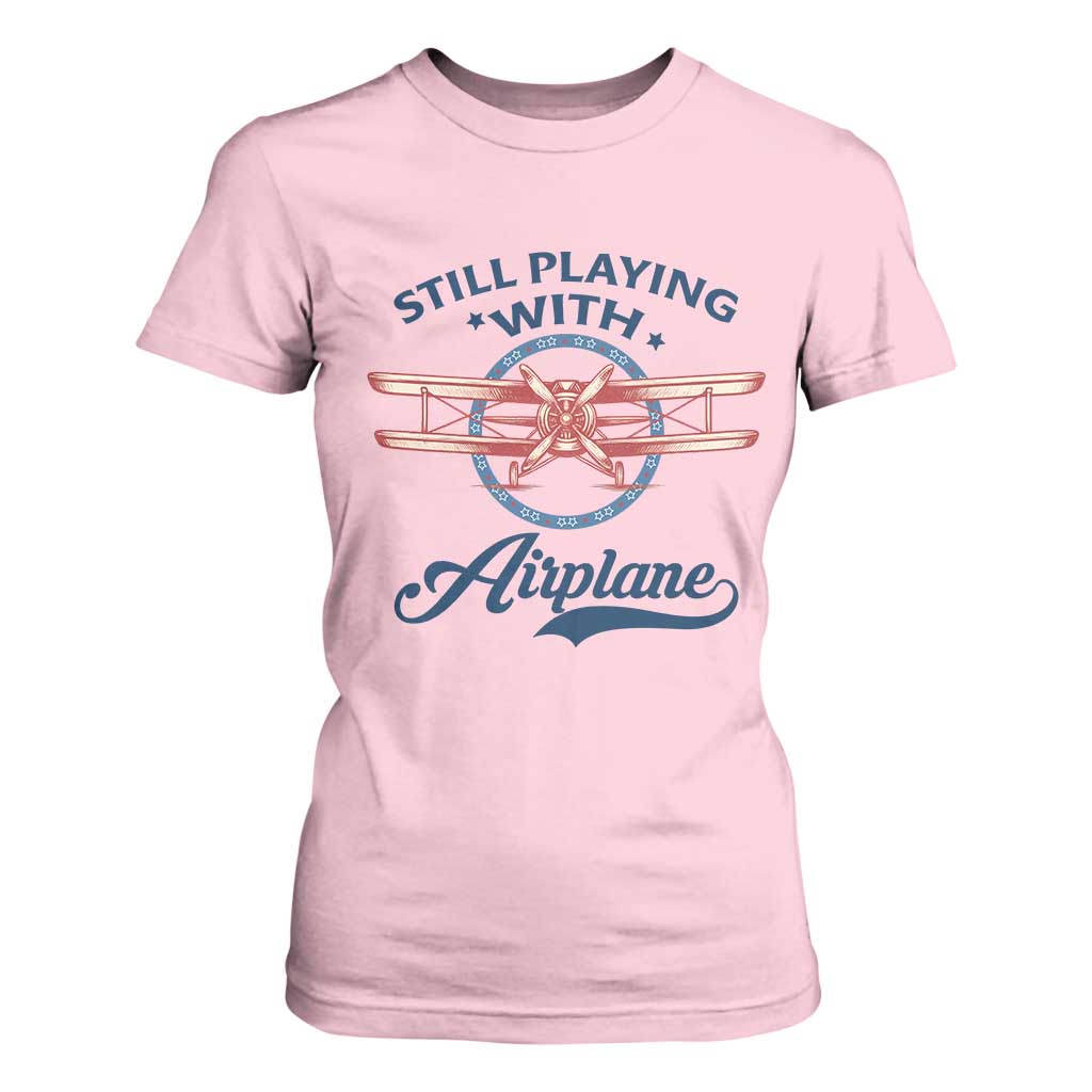Still Playing With Airplane T Shirt For Women Aviation Lover Airline Pilot TS14 Light Pink Print Your Wear