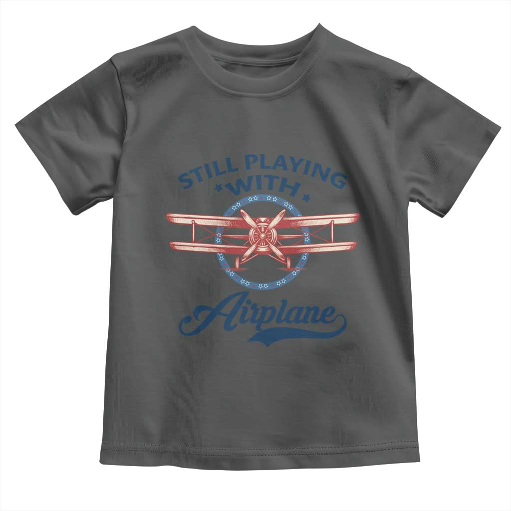 Still Playing With Airplane Toddler T Shirt Aviation Lover Airline Pilot TS14 Dark Heather Print Your Wear