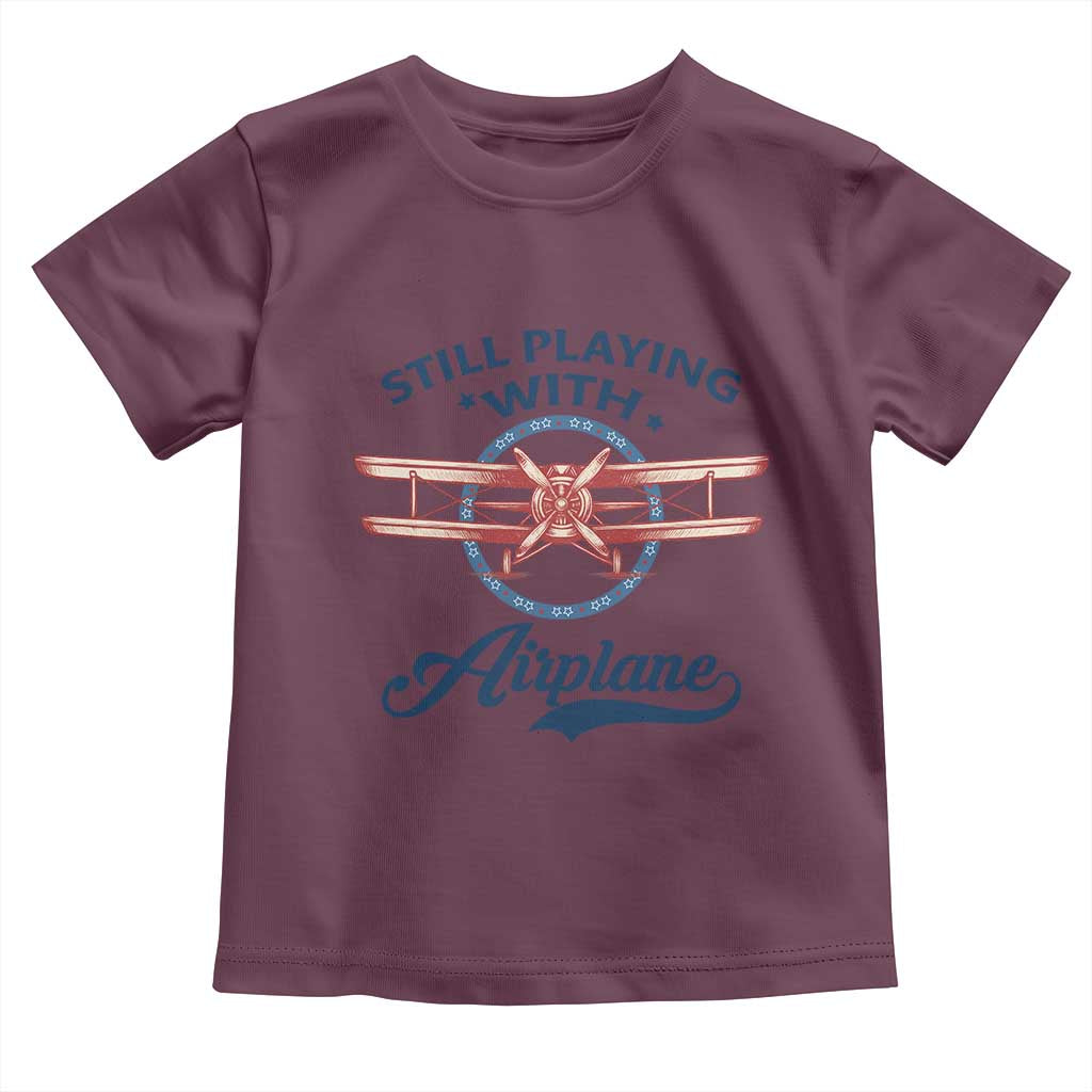Still Playing With Airplane Toddler T Shirt Aviation Lover Airline Pilot TS14 Maroon Print Your Wear