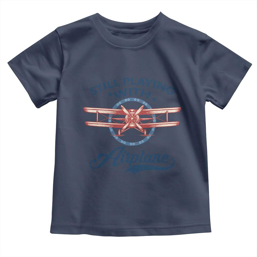 Still Playing With Airplane Toddler T Shirt Aviation Lover Airline Pilot TS14 Navy Print Your Wear