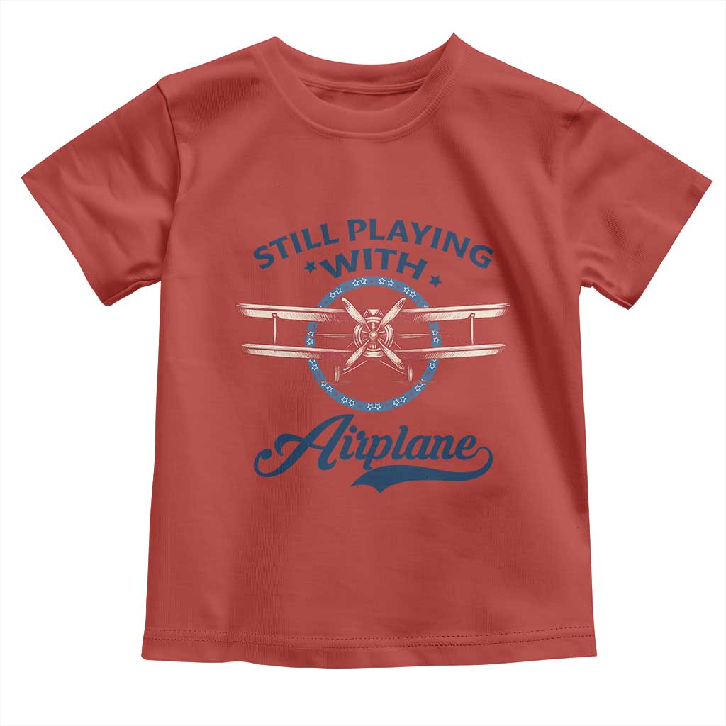 Still Playing With Airplane Toddler T Shirt Aviation Lover Airline Pilot TS14 Red Print Your Wear