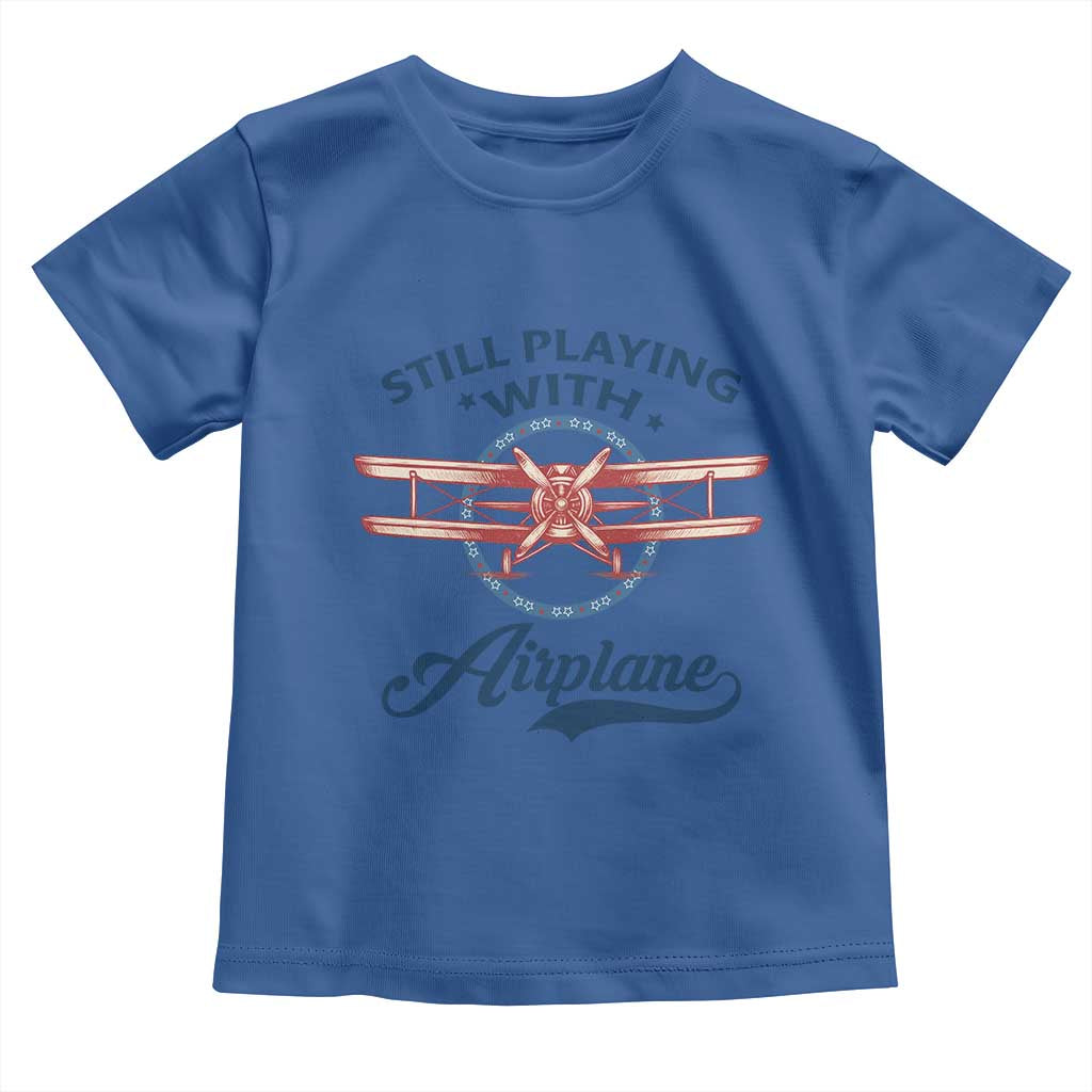 Still Playing With Airplane Toddler T Shirt Aviation Lover Airline Pilot TS14 Royal Blue Print Your Wear