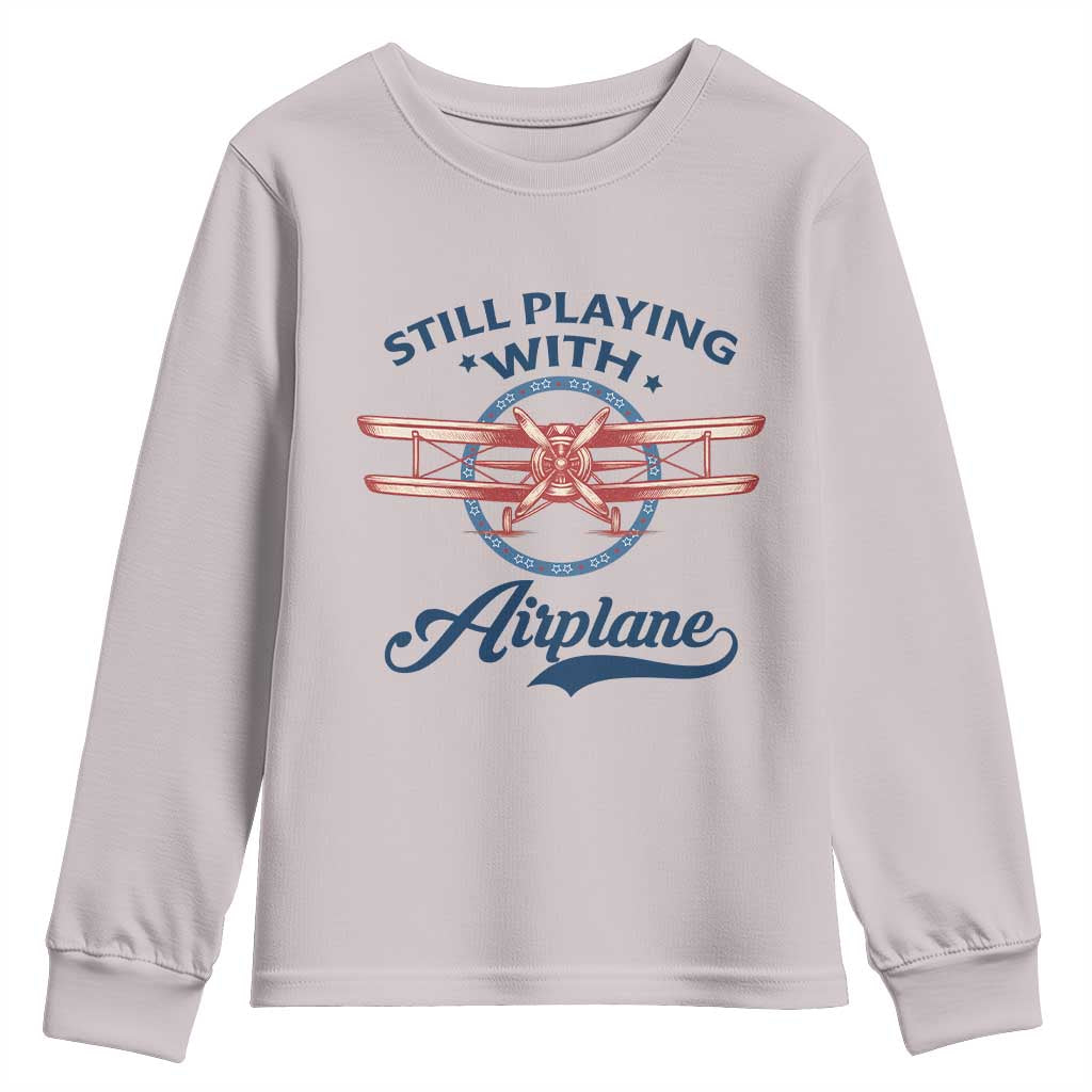 Still Playing With Airplane Youth Sweatshirt Aviation Lover Airline Pilot TS14 Ice Gray Print Your Wear