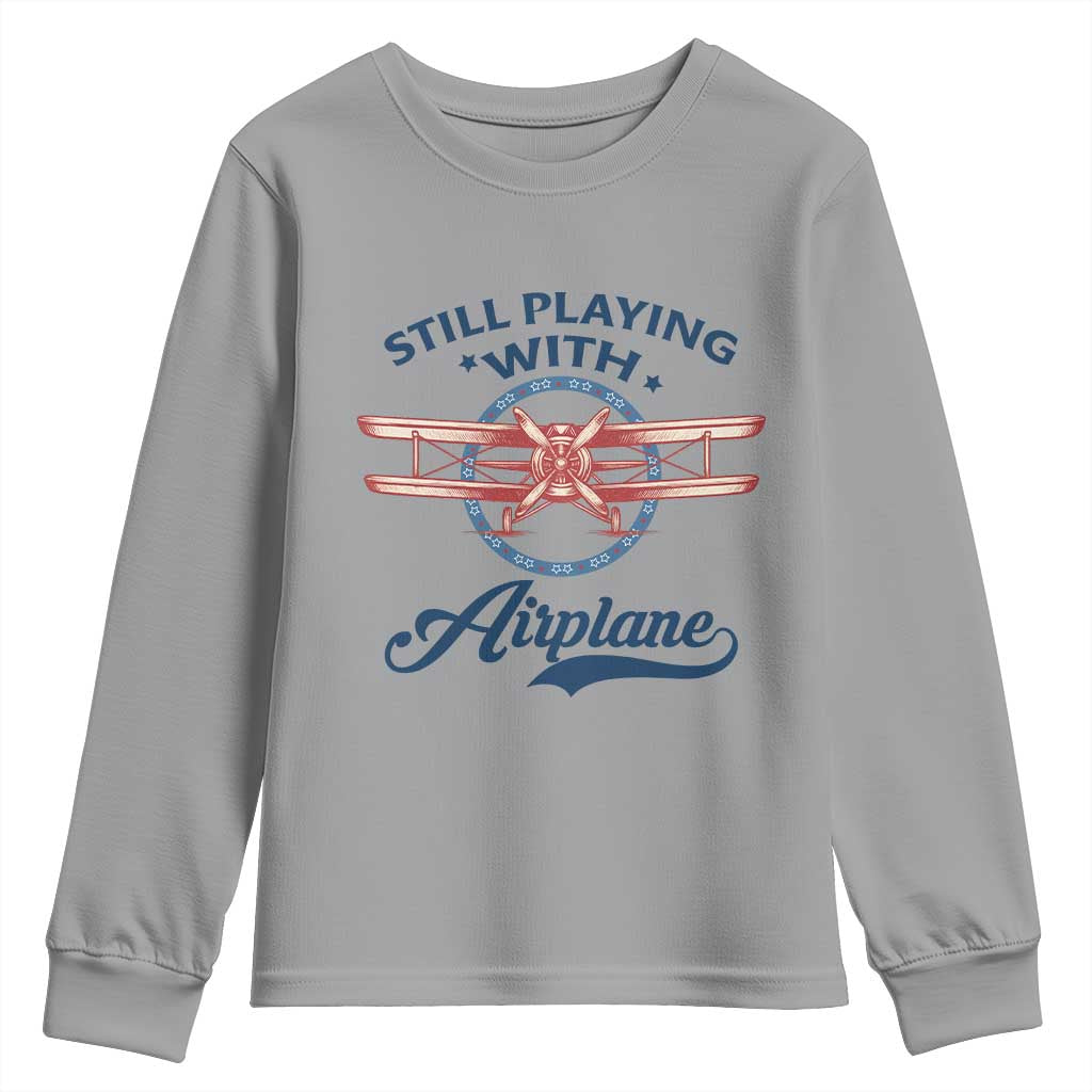 Still Playing With Airplane Youth Sweatshirt Aviation Lover Airline Pilot TS14 Sport Gray Print Your Wear