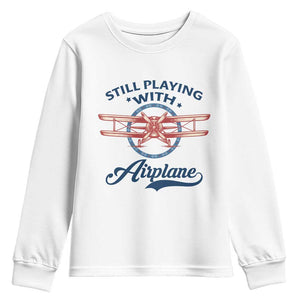 Still Playing With Airplane Youth Sweatshirt Aviation Lover Airline Pilot TS14 White Print Your Wear