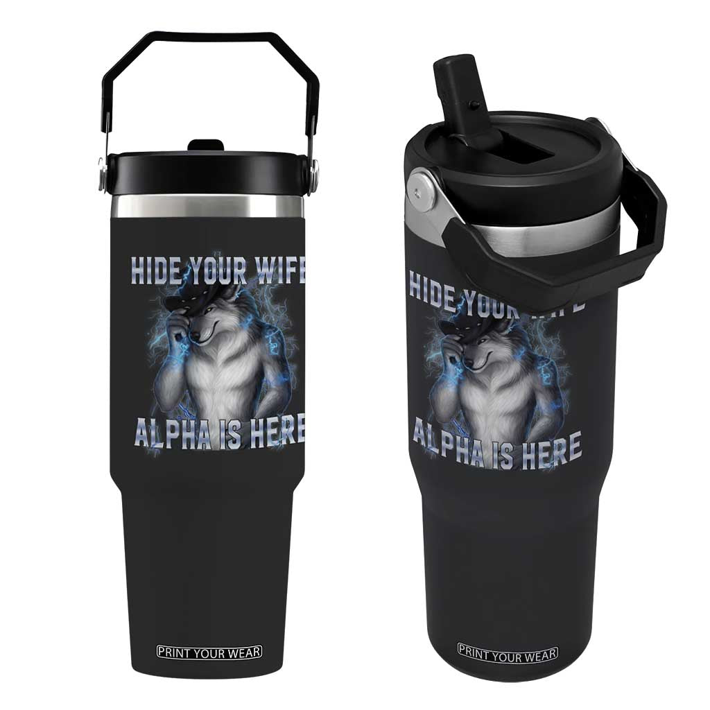 Hide Your Wife The Alpha Is Here Flip Straw Tumbler Funny Sarcastic Cringe Werewolf Meme TS14 One Size: 30 oz Black Print Your Wear