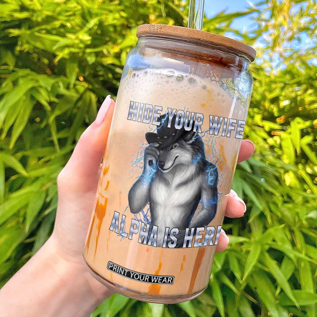 Hide Your Wife The Alpha Is Here Glass Can Funny Sarcastic Cringe Werewolf Meme TS14 Black Print Your Wear