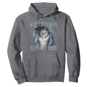 Hide Your Wife The Alpha Is Here Hoodie Funny Sarcastic Cringe Werewolf Meme TS14 Charcoal Print Your Wear