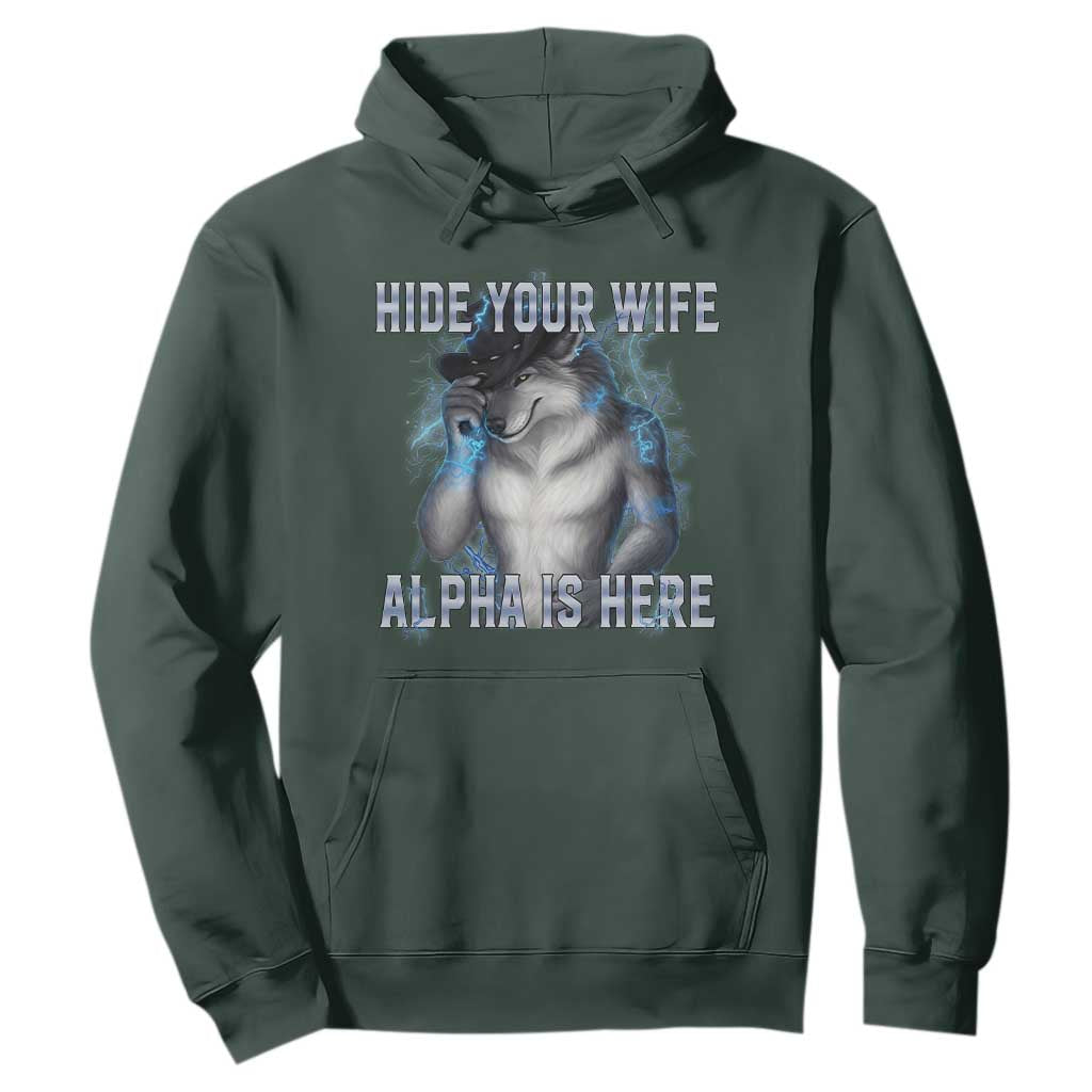 Hide Your Wife The Alpha Is Here Hoodie Funny Sarcastic Cringe Werewolf Meme TS14 Dark Forest Green Print Your Wear