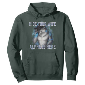 Hide Your Wife The Alpha Is Here Hoodie Funny Sarcastic Cringe Werewolf Meme TS14 Dark Forest Green Print Your Wear