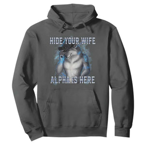 Hide Your Wife The Alpha Is Here Hoodie Funny Sarcastic Cringe Werewolf Meme TS14 Dark Heather Print Your Wear