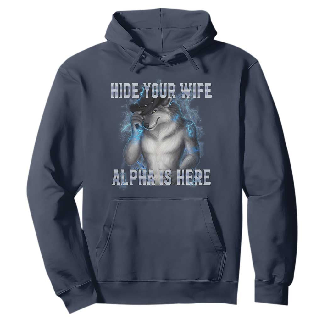 Hide Your Wife The Alpha Is Here Hoodie Funny Sarcastic Cringe Werewolf Meme TS14 Navy Print Your Wear