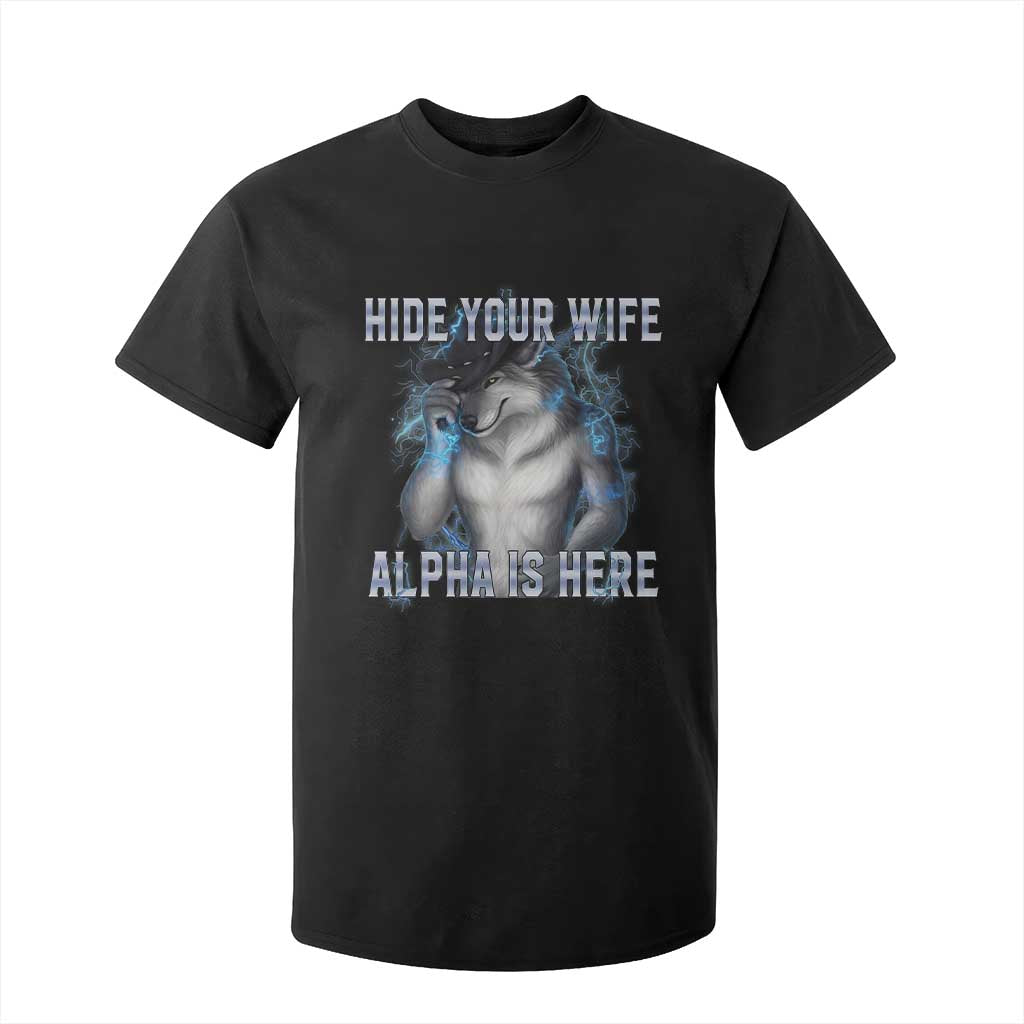 Hide Your Wife The Alpha Is Here T Shirt For Kid Funny Sarcastic Cringe Werewolf Meme TS14 Black Print Your Wear