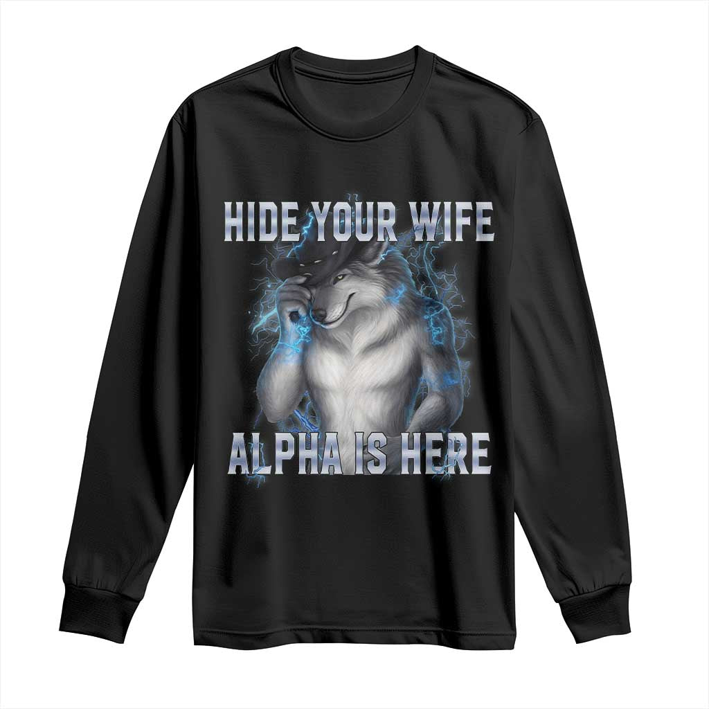 Hide Your Wife The Alpha Is Here Long Sleeve Shirt Funny Sarcastic Cringe Werewolf Meme TS14 Black Print Your Wear