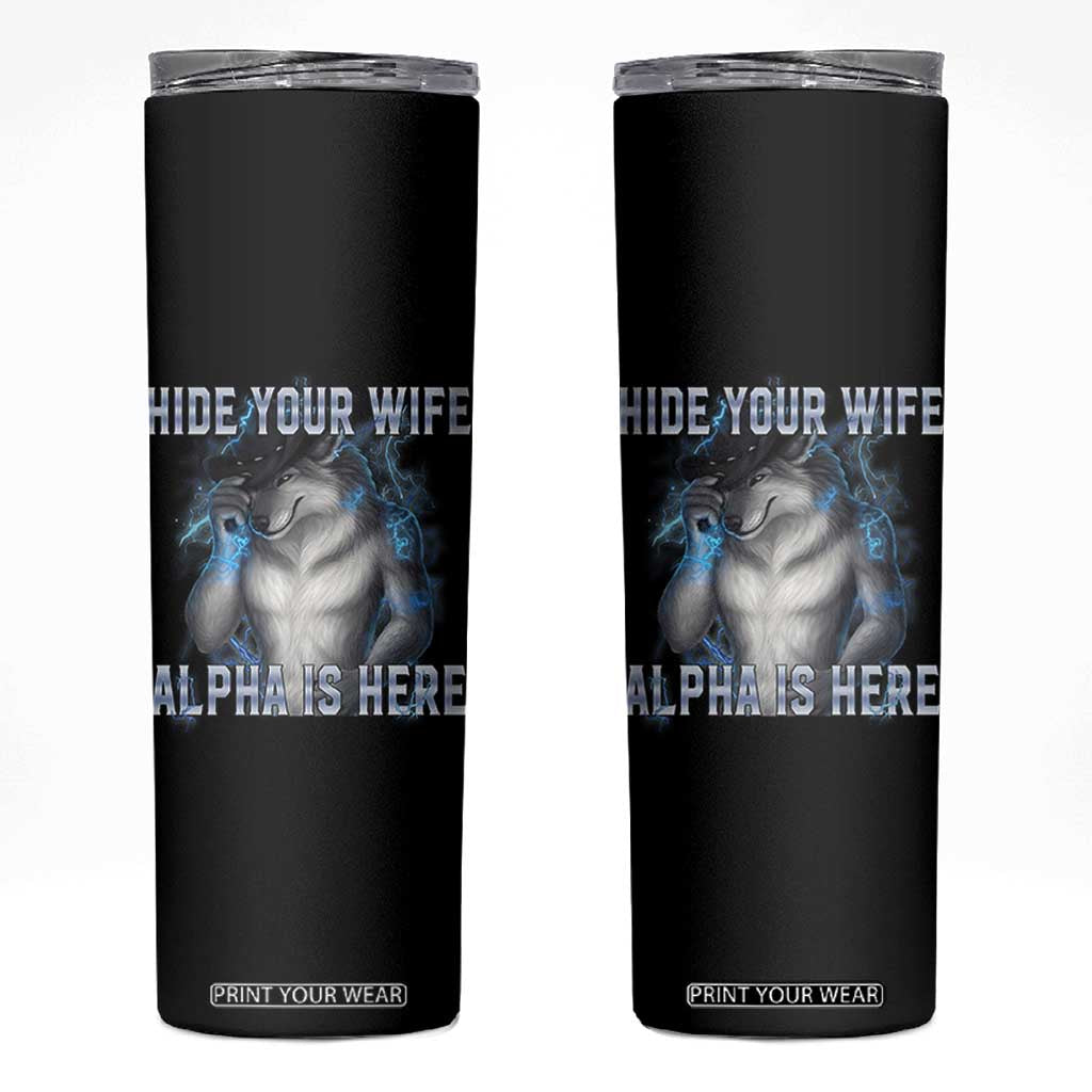 Hide Your Wife The Alpha Is Here Skinny Tumbler Funny Sarcastic Cringe Werewolf Meme TS14 Black Print Your Wear