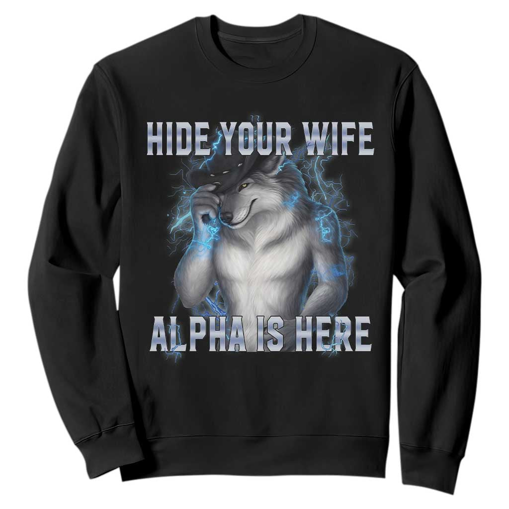 Hide Your Wife The Alpha Is Here Sweatshirt Funny Sarcastic Cringe Werewolf Meme TS14 Black Print Your Wear