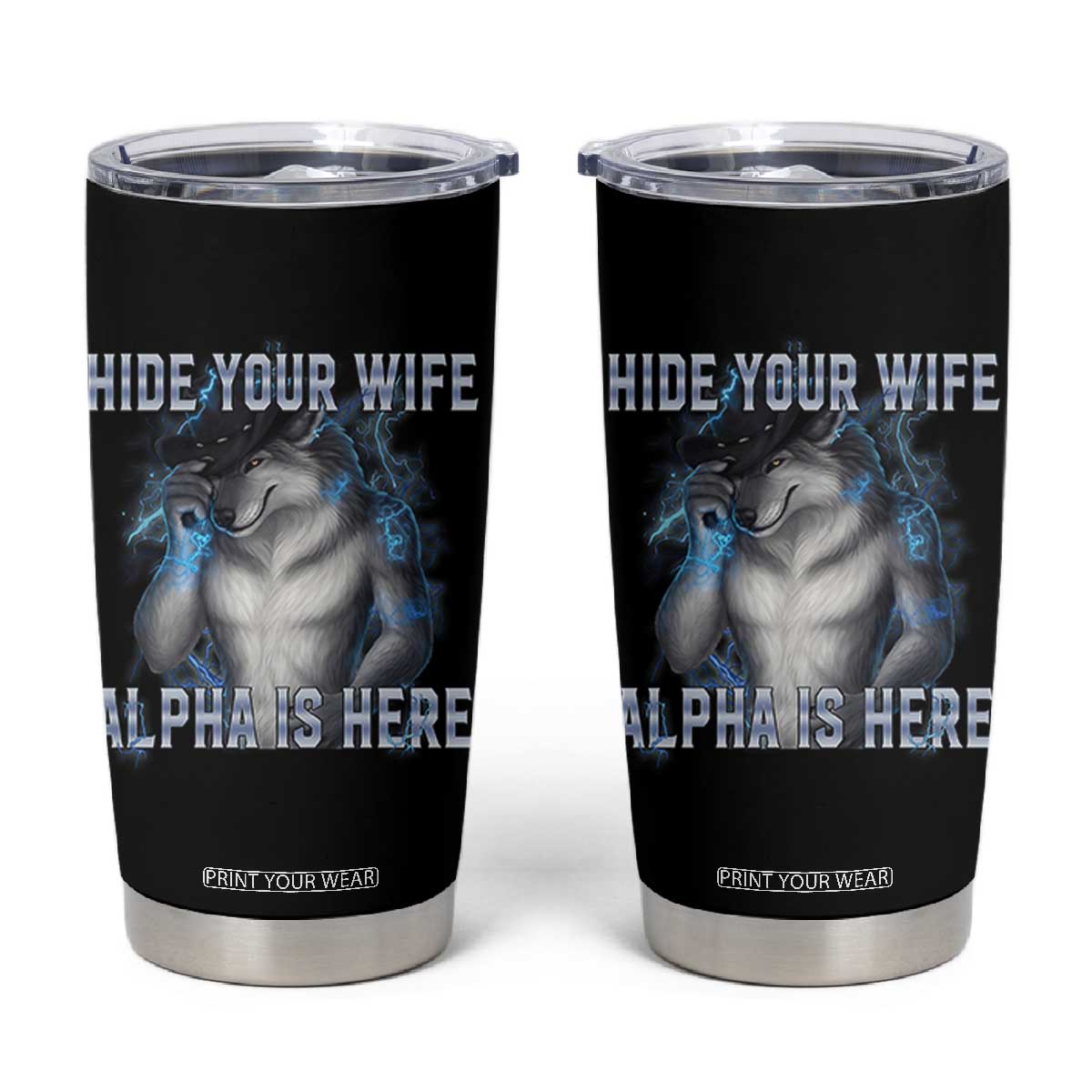 Hide Your Wife The Alpha Is Here Tumbler Cup Funny Sarcastic Cringe Werewolf Meme TS14 Black Print Your Wear