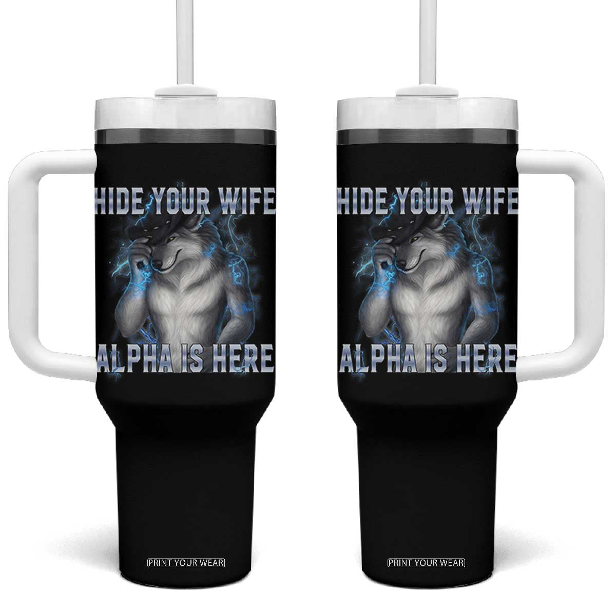 Hide Your Wife The Alpha Is Here Tumbler With Handle Funny Sarcastic Cringe Werewolf Meme TS14 One Size: 40 oz Black Print Your Wear