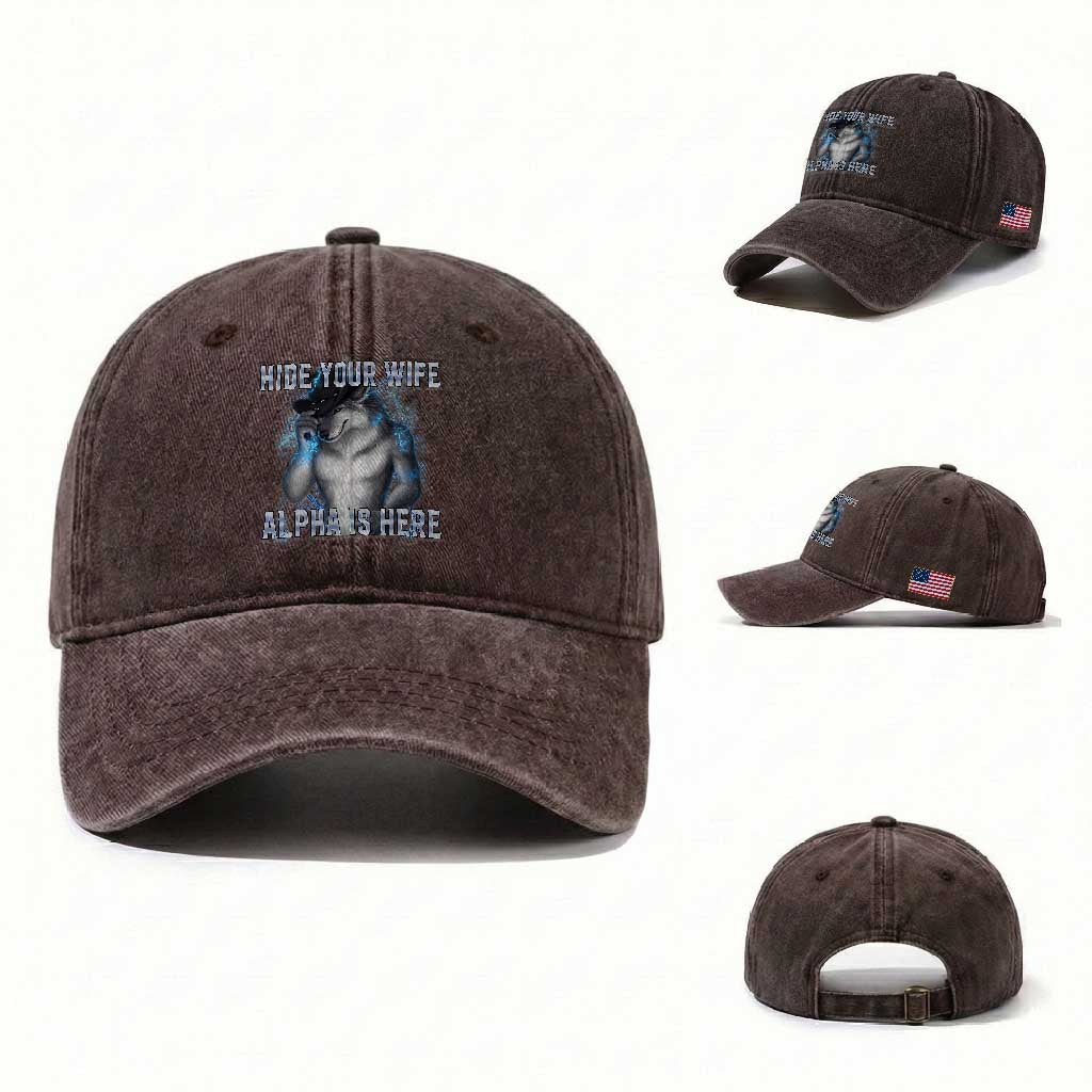 Hide Your Wife The Alpha Is Here Washed Cotton Baseball Cap Funny Sarcastic Cringe Werewolf Meme TS14 Washed Cap Universal Fit Dark Brown Print Your Wear