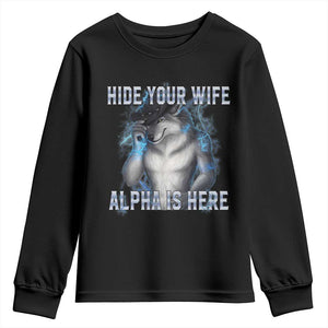 Hide Your Wife The Alpha Is Here Youth Sweatshirt Funny Sarcastic Cringe Werewolf Meme TS14 Black Print Your Wear