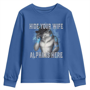 Hide Your Wife The Alpha Is Here Youth Sweatshirt Funny Sarcastic Cringe Werewolf Meme TS14 Royal Blue Print Your Wear