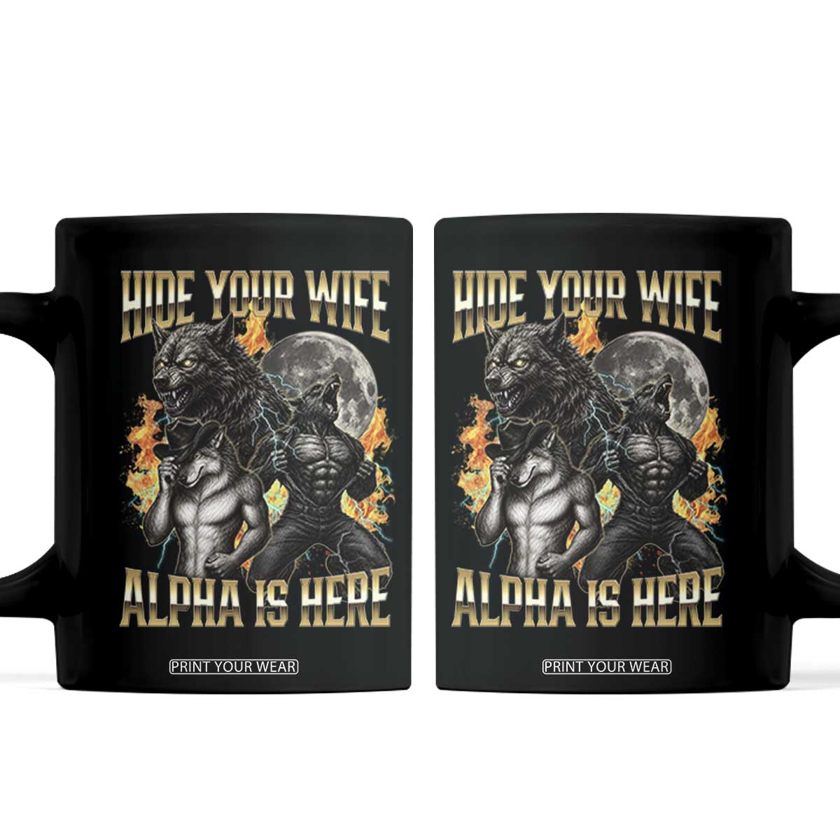 Hide Your Wife The Alpha is Here Coffee Mug Cringe Werewolf Alpha Meme Humor TS14 Black Print Your Wear