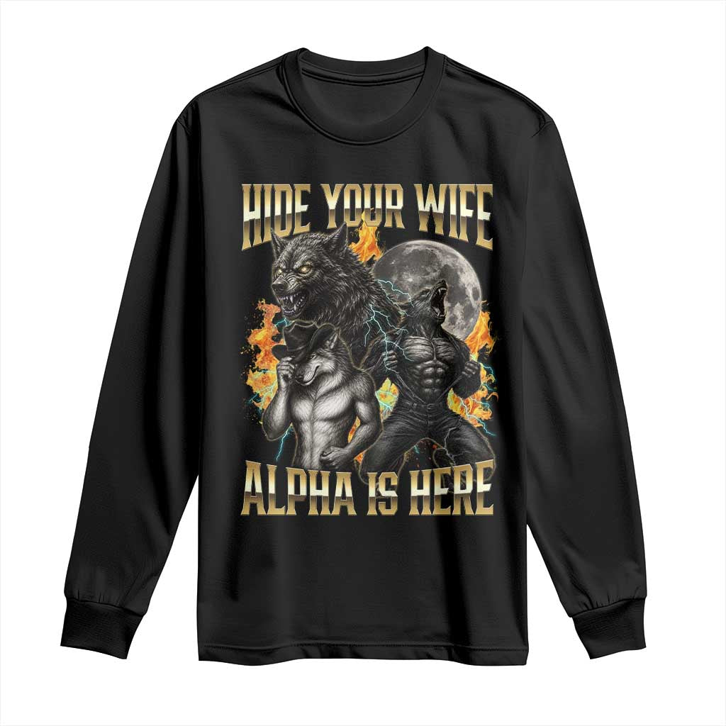 Hide Your Wife The Alpha is Here Long Sleeve Shirt Cringe Werewolf Alpha Meme Humor TS14 Black Print Your Wear