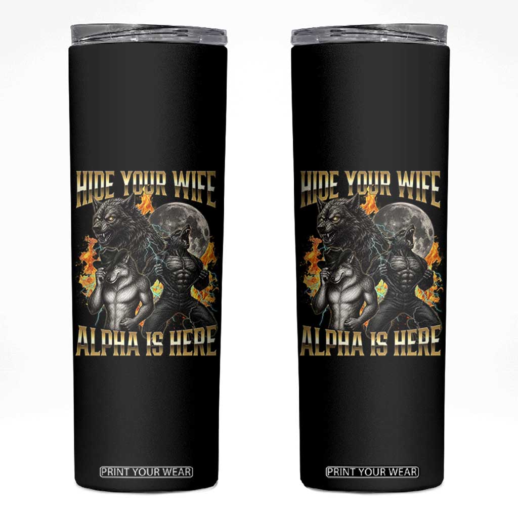 Hide Your Wife The Alpha is Here Skinny Tumbler Cringe Werewolf Alpha Meme Humor TS14 Black Print Your Wear