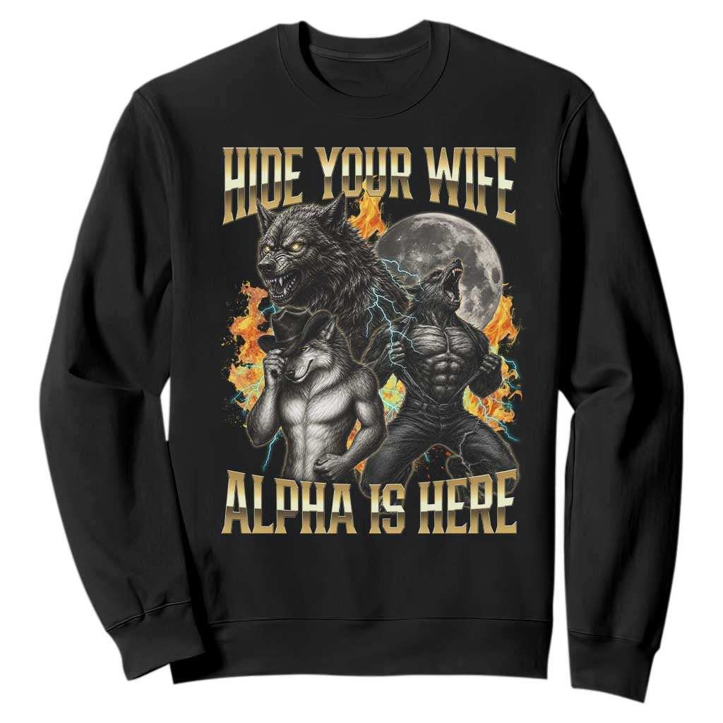 Hide Your Wife The Alpha is Here Sweatshirt Cringe Werewolf Alpha Meme Humor TS14 Black Print Your Wear