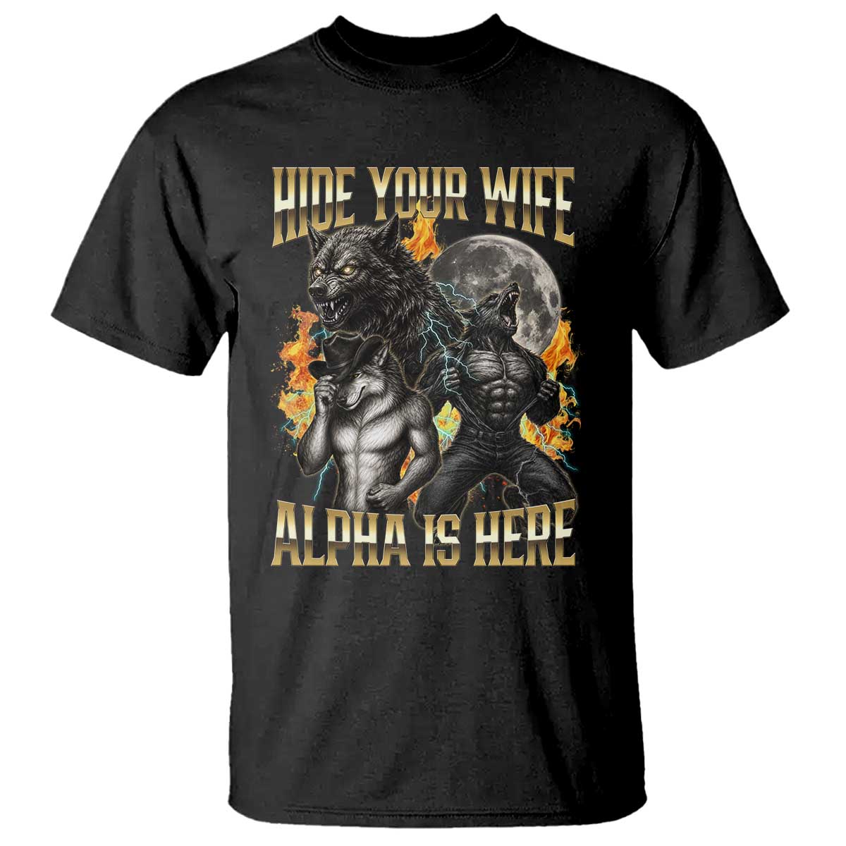 Hide Your Wife The Alpha is Here T Shirt Cringe Werewolf Alpha Meme Humor TS14 Black Print Your Wear