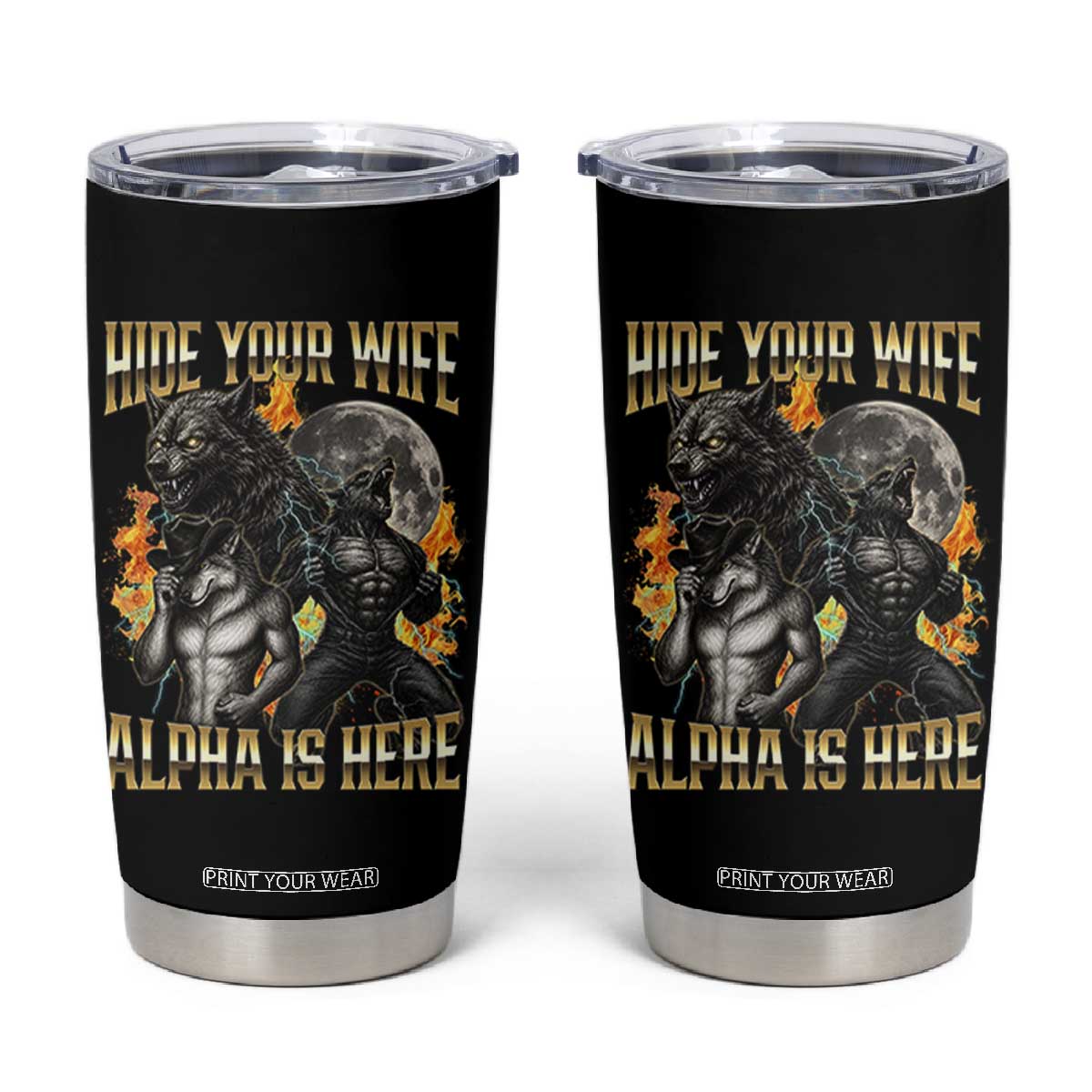 Hide Your Wife The Alpha is Here Tumbler Cup Cringe Werewolf Alpha Meme Humor TS14 Black Print Your Wear