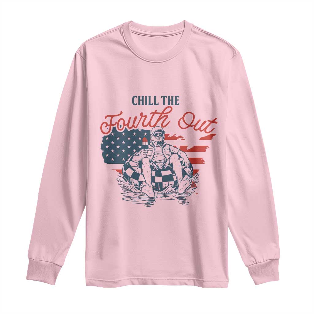 Chill The Fourth Out Long Sleeve Shirt Funny FDT 4th of July TS14 Light Pink Print Your Wear