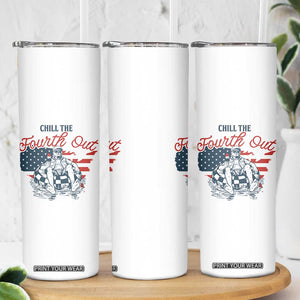 Chill The Fourth Out Skinny Tumbler Funny FDT 4th of July