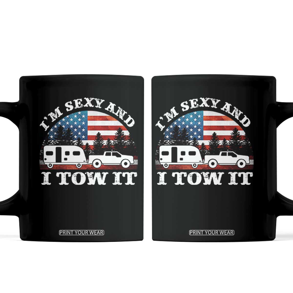 Funny Camping RV Camper Truck Coffee Mug I Am Sexy And I Tow It TS14 Black Print Your Wear