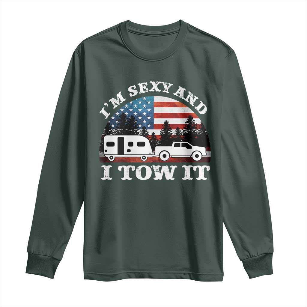 Funny Camping RV Camper Truck Long Sleeve Shirt I Am Sexy And I Tow It TS14 Dark Forest Green Print Your Wear