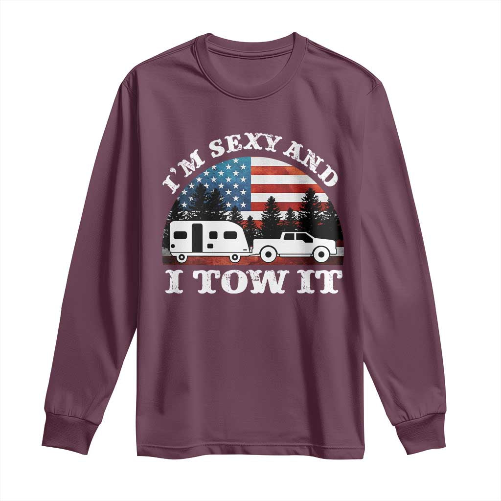 Funny Camping RV Camper Truck Long Sleeve Shirt I Am Sexy And I Tow It TS14 Maroon Print Your Wear