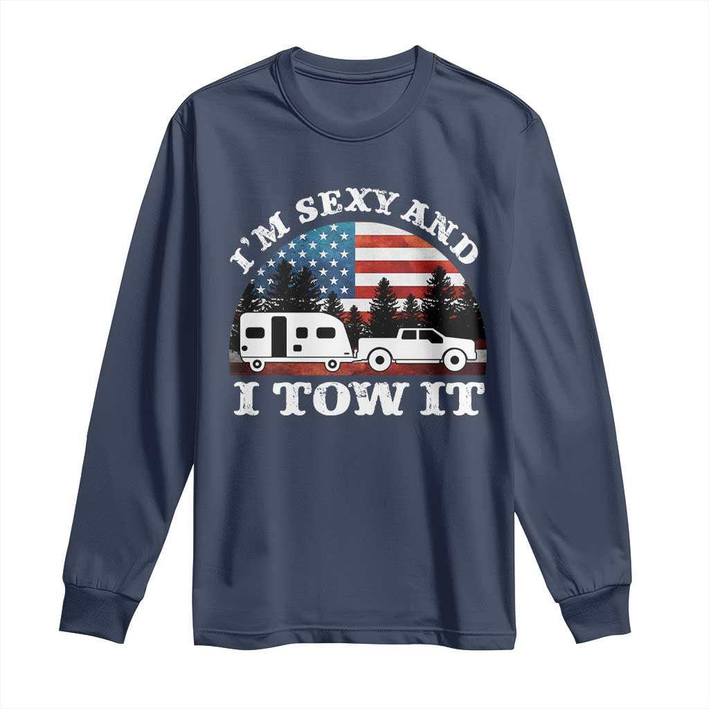 Funny Camping RV Camper Truck Long Sleeve Shirt I Am Sexy And I Tow It TS14 Navy Print Your Wear