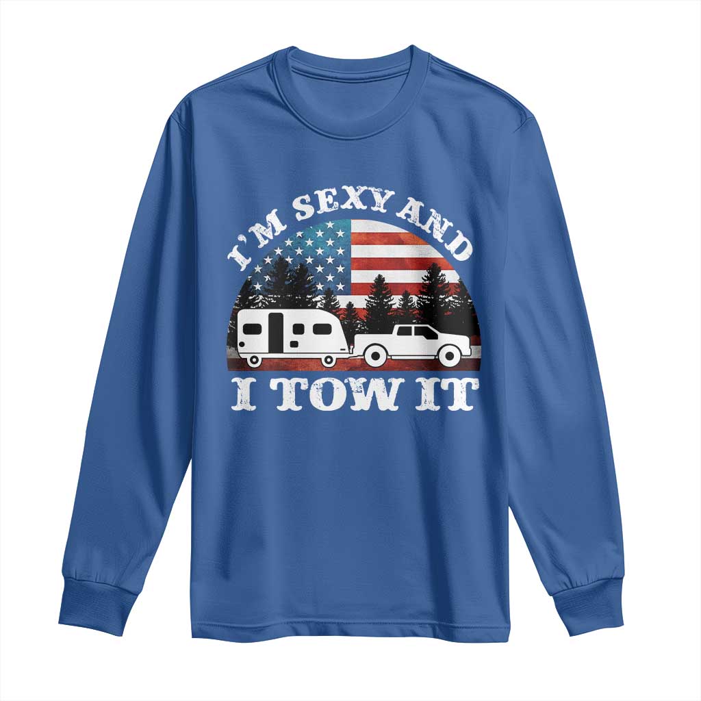 Funny Camping RV Camper Truck Long Sleeve Shirt I Am Sexy And I Tow It TS14 Royal Blue Print Your Wear