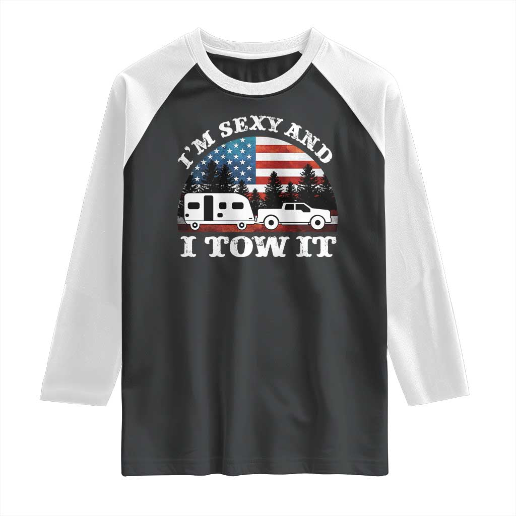 Funny Camping RV Camper Truck Raglan Shirt I Am Sexy And I Tow It TS14 Black White Print Your Wear