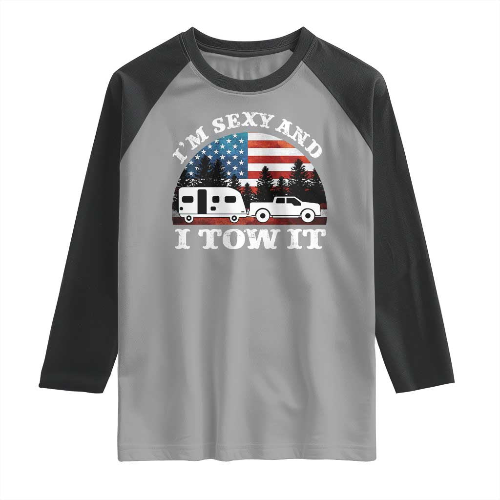 Funny Camping RV Camper Truck Raglan Shirt I Am Sexy And I Tow It TS14 Sport Gray Black Print Your Wear