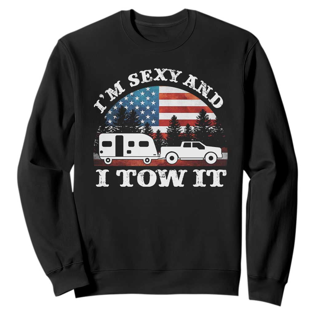 Funny Camping RV Camper Truck Sweatshirt I Am Sexy And I Tow It TS14 Black Print Your Wear