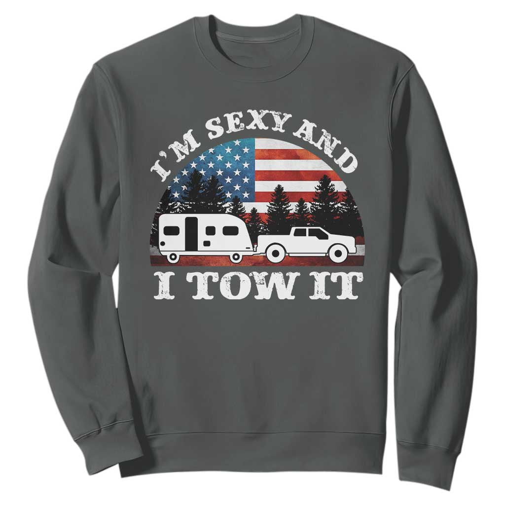 Funny Camping RV Camper Truck Sweatshirt I Am Sexy And I Tow It TS14 Dark Heather Print Your Wear