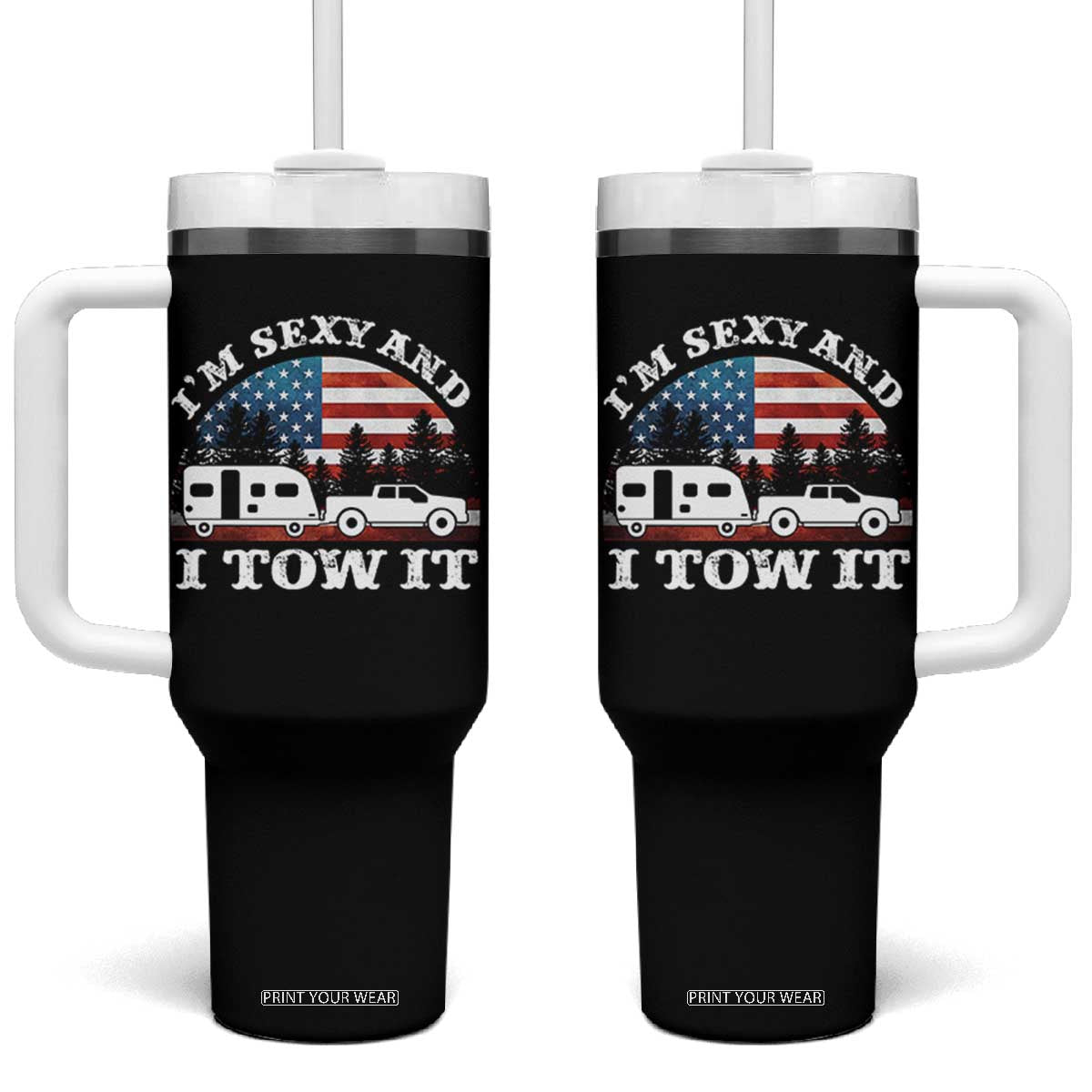 Funny Camping RV Camper Truck Tumbler With Handle I Am Sexy And I Tow It TS14 One Size: 40 oz Black Print Your Wear