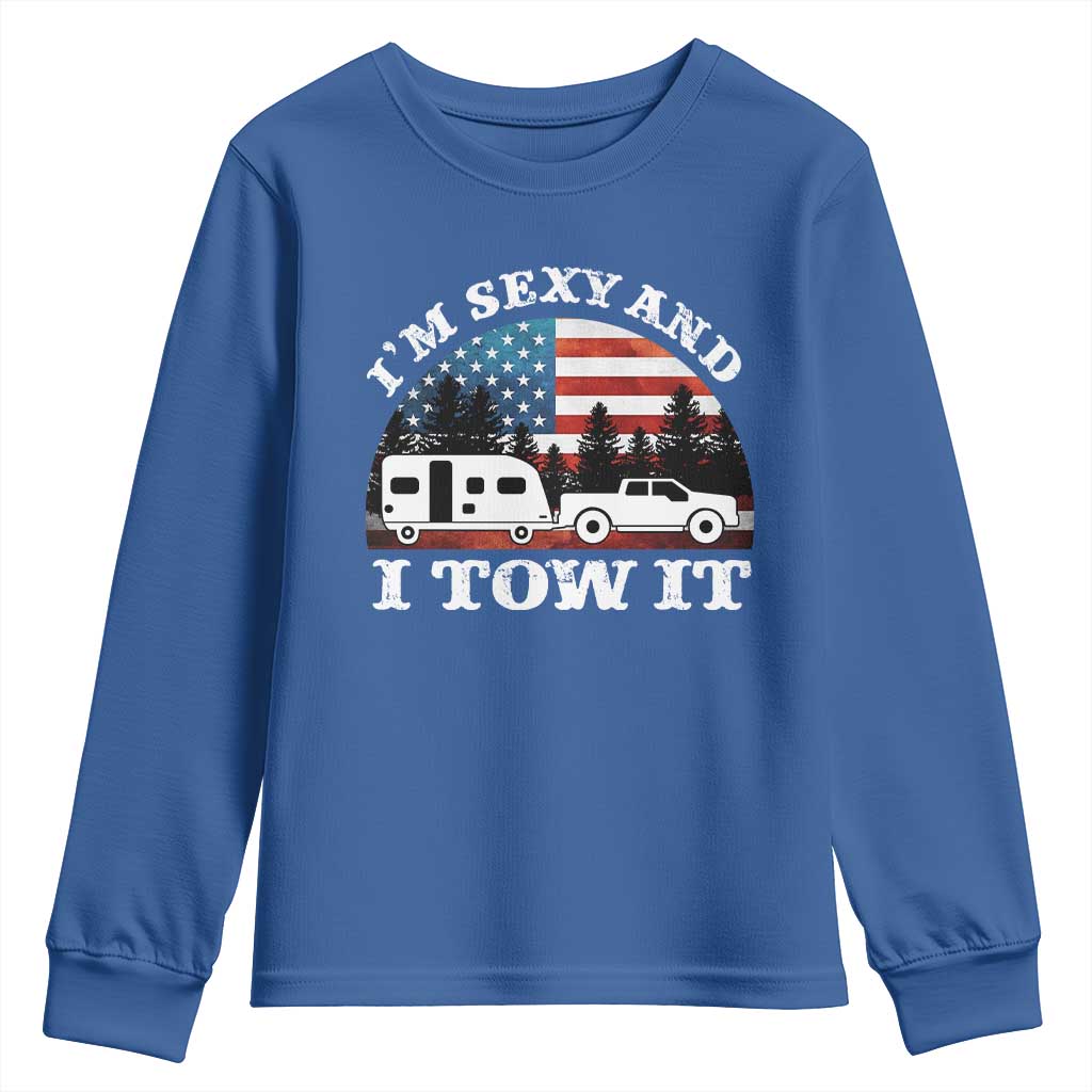 Funny Camping RV Camper Truck Youth Sweatshirt I Am Sexy And I Tow It TS14 Royal Blue Print Your Wear