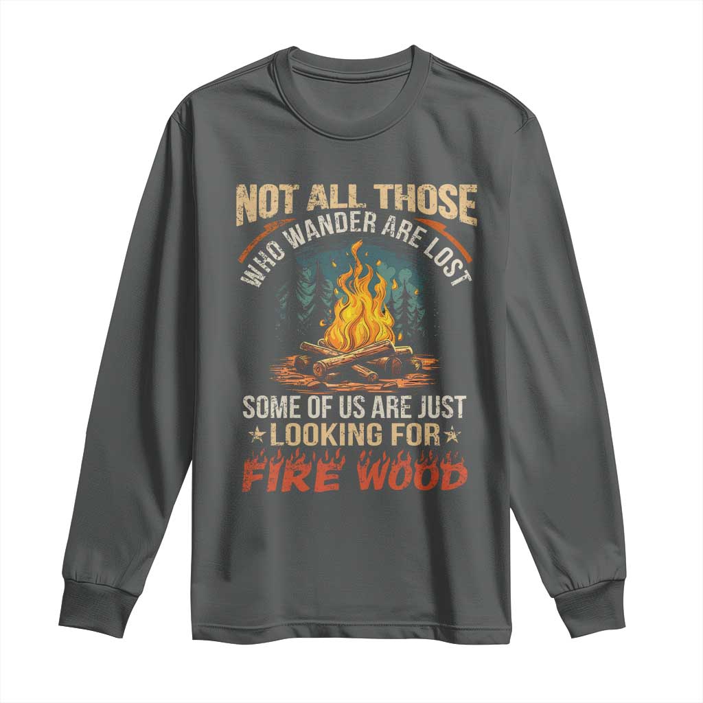 Funny Camping Long Sleeve Shirt Not All Those Who Wander Are Lost TS14 Dark Heather Print Your Wear