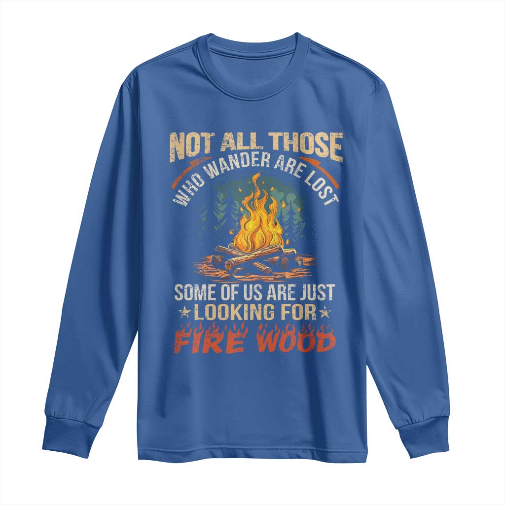 Funny Camping Long Sleeve Shirt Not All Those Who Wander Are Lost TS14 Royal Blue Print Your Wear